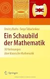 Ein Schaubild der Mathematik: 30 Vorlesungen &uuml;ber klassische Mathematik - Dmitry Fuchs, Serge Tabachnikov