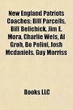 New England Patriots Coaches: Bill Parcells, Bill Belichick, Jim E. Mora, Charlie Weis, Al Groh, Bo Pelini, Josh Mcdaniels, Guy Morriss