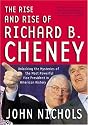 The Rise and Rise of Richard B. Cheney: Unlocking the Mysteries of the Most Powerful Vice President in American History (Dick Cheney)