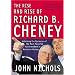 The Rise and Rise of Richard B. Cheney: Unlocking the Mysteries of the Most Powerful Vice President in American History (Dick Cheney)
