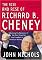 The Rise and Rise of Richard B. Cheney: Unlocking the Mysteries of the Most Powerful Vice President in American History (Dick Cheney)