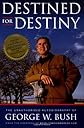 Destined for Destiny: The Unauthorized Autobiography of George W. Bush