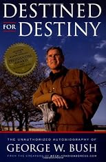 Destined for Destiny: The Unauthorized Autobiography of George W. Bush