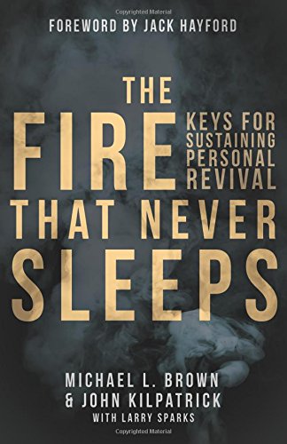 The Fire that Never Sleeps: Keys to Sustaining Personal Revival