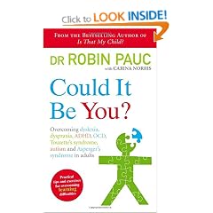 Could It Be You?: Overcoming dyslexia, dyspraxia, ADHD, OCD, Tourette's syndrome, Autism and Asperger's syndrome in adults
