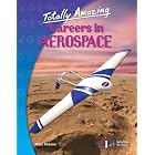Totally Amazing Careers in Aerospace by Aerospace