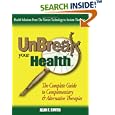 UnBreak Your Health: The Complete Guide to Complementary and Alternative Therapies by  Alan, E. Smith