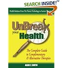 Click here to buy UnBreak Your Health: The Complete Guide to Complementary and Alternative Therapies by  Alan, E. Smith.
