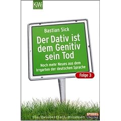 Der Dativ ist dem Genitiv sein Tod. Folge 3. Noch mehr aus dem Irrgarten der deutschen Sprache (Broschiert)