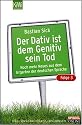 Der Dativ ist dem Genitiv sein Tod. Folge 3. Noch mehr aus dem Irrgarten der deutschen Sprache