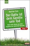 Der Dativ ist dem Genitiv sein Tod. Folge 3. Noch mehr aus dem Irrgarten der deutschen Sprache