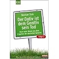 Der Dativ ist dem Genitiv sein Tod. Folge 3. Noch mehr aus dem Irrgarten der deutschen Sprache