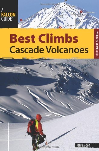 Best Climbs Cascade Volcanoes (Best Climbs Series)