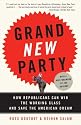 Grand New Party: How Republicans Can Win the Working Class and Save the American Dream