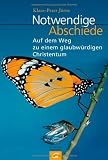 Notwendige Abschiede: Auf dem Weg zu einem glaubw&uuml;rdigen Christentum - Klaus-Peter J&ouml;rns