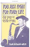 You Just Fight for Your Life: The Story of Lester Young