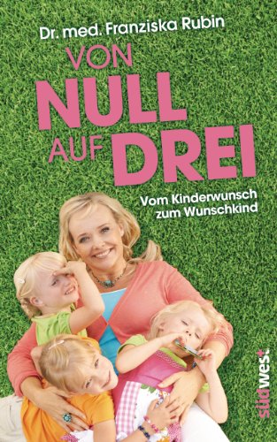 Von Null auf Drei: Vom Kinderwunsch zum Wunschkind durch künstliche Befruchtung (German Edition)