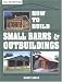 How to Build Small Barns and Outbuildings