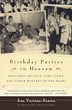 Birthday Parties in Heaven: Thoughts on Love, Life, Grief, and Other Matters of the Heart