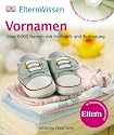 ElternWissen - Vornamen. &Uuml;ber 6000 Namen mit Herkunft und Bedeutung