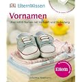 ElternWissen - Vornamen. �ber 6000 Namen mit Herkunft und Bedeutung