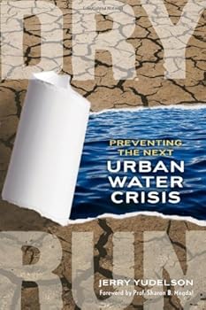 dry run: preventing the next urban water crisis - jerry yudelson dry run: preventing the next urban water crisis - jerry yudelson