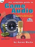 The Complete Guide to Game Audio: For Composers, Musicians, Sound Designers, and Game Developers
