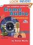 The Complete Guide to Game Audio: For Composers, Musicians, Sound Designers, and Game Developers