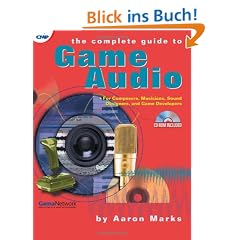 The Complete Guide to Game Audio: For Composers, Musicians, Sound Designers, and Game Developers (Gama Network Series)