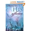 Objects of His Affection: Coming Alive to the Compelling Love of God