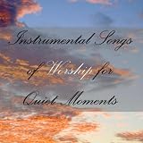 Instrumental Songs of Worship for Quiet Moments