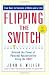 Flipping the Switch...: Unleash the Power of Personal Accountability Using the QBQ!