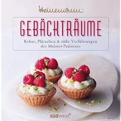 Geb�cktr�ume: Kekse, Pl�tzchen & s��e Verf�hrungen des Meister-Patissiers