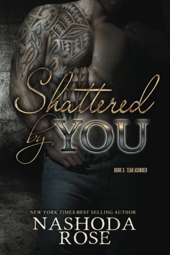 Shattered by You (Tear Asunder) (Volume 3)
