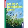 Was lebt in heimischen Seen?: Ein Bestimmungsbuch f�r Taucher und Schnorchler