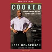 Cooked: From the Streets to the Stove, from Cocaine to Foie Gras | [Jeff Henderson]
