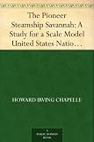 The Pioneer Steamship Savannah: A Study for a Scale Model United States National Museum Bulletin 228, 1961, pages 61-80