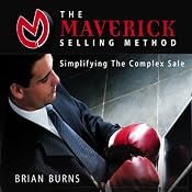 The Maverick Selling Method: Simplifying the Complex Sale | [Brian Burns]