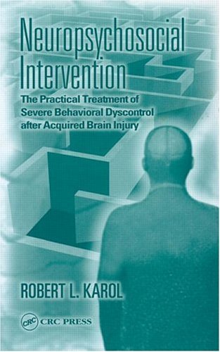 Neuropsychosocial Intervention:  The Practical Treatment of Severe Behavioral Dyscontrol After Acquired Brain Injury