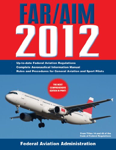 Federal Aviation Regulations / Aeronautical Information Manual 2012 (FAR/AIM)