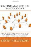 Online Marketing Simulations: The Definitive Methodology For Predicting The Future Of Your Online Business