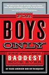 For Boys Only: The Biggest, Baddest Book Ever