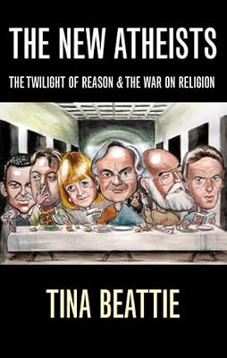 The New Atheists: The Twilight of Reason and the War on Religion