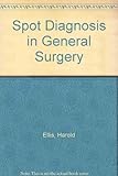 Spot diagnosis in general surgery : based on Lecture notes on general surgery