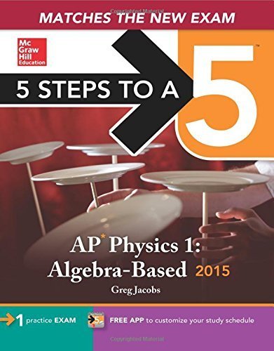 5 Steps to a 5 AP Physics 1 Algebra-based, 2015 Edition (5 Steps to a 5 on the Advanced Placement Examinations Series) by Greg Jacobs (2014-06-24)