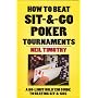 How to Beat Sit-&-Go Poker Tournaments: A No-Limit Hold'em Guide to Beating Sit-&-Gos