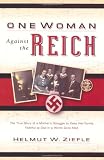 One Woman Against the Reich: The True Story of a Mother`s Struggle to Keep Her Family Faithful to God in a World Gone Mad