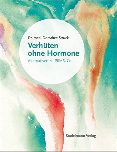 Verhüten ohne Hormone: Alternativen zu Pille und Co. (German Edition)