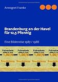 Brandenburg an der Havel für 12,5 Pfennig: Eine Bilderreise 1987 / 1988