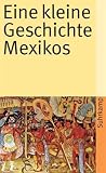 Eine kleine Geschichte Mexikos (suhrkamp taschenbuch) - Walther L. Bernecker, Horst Pietschmann, Hans Werner Tobler